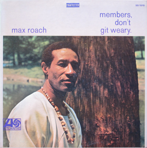 Max Roach – Members, Don't Git Weary | Releases | Discogs
