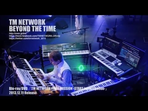TM NETWORK / BEYOND THE TIME（TM NETWORK FINAL MISSION -START