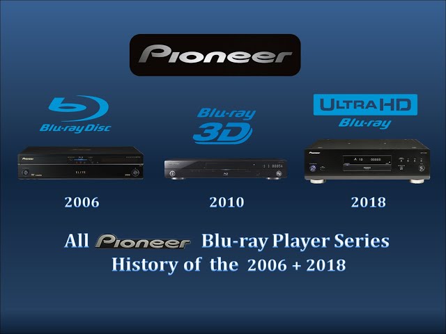All pioneer blu-ray player series history of the 2006+2018 - YouTube