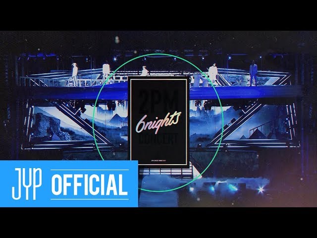 2017 2PM CONCERT '6nights' DVD Digest Video - YouTube