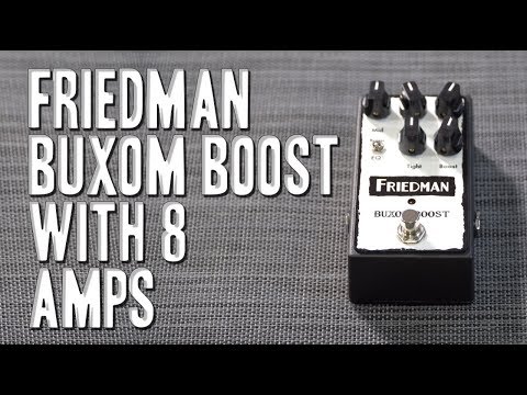 Friedman Buxom Boost - Review with 8 Amps (2nd upload) - YouTube