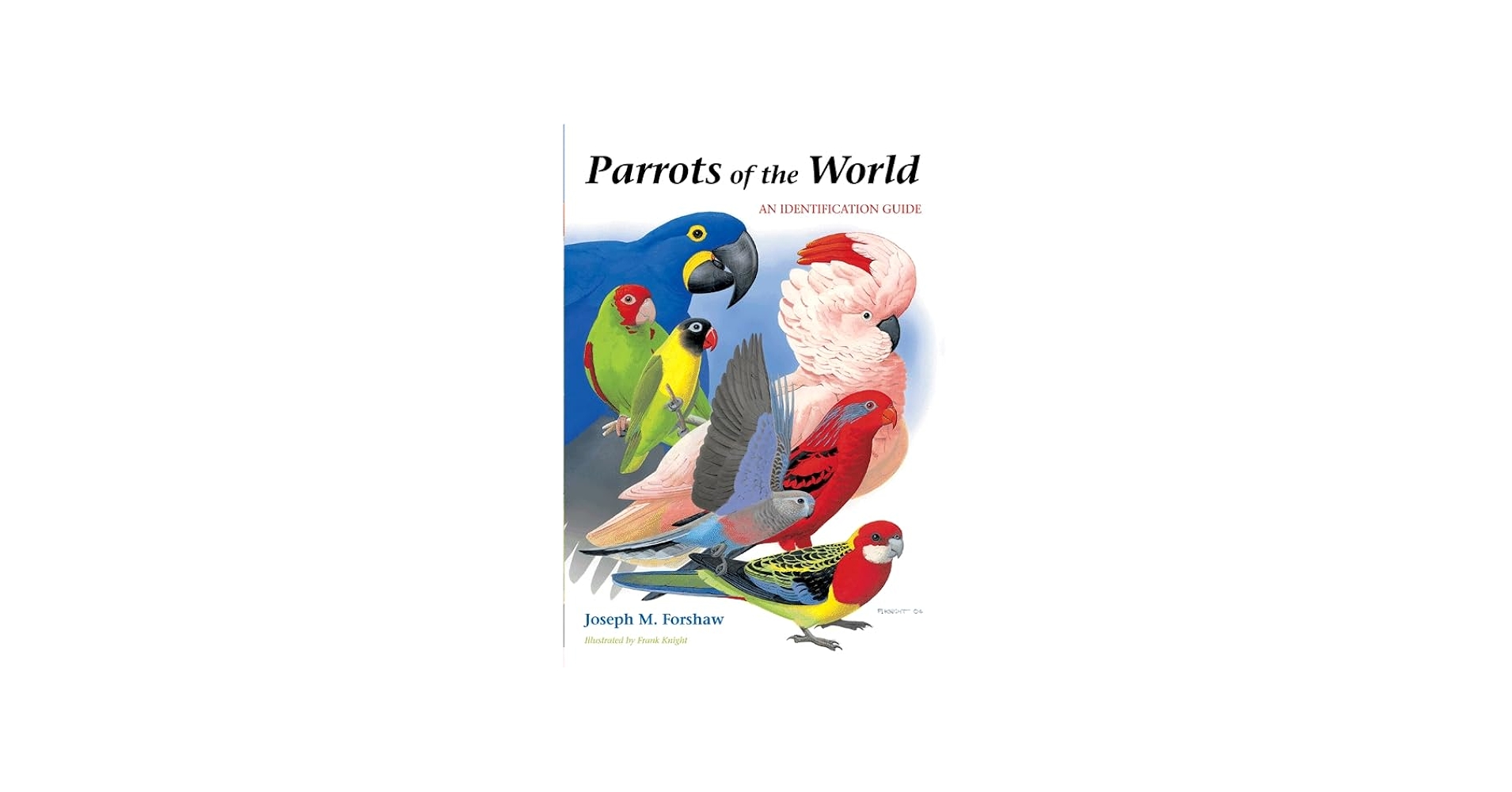 Parrots of the World: An Identification Guide: Forshaw, Joseph M