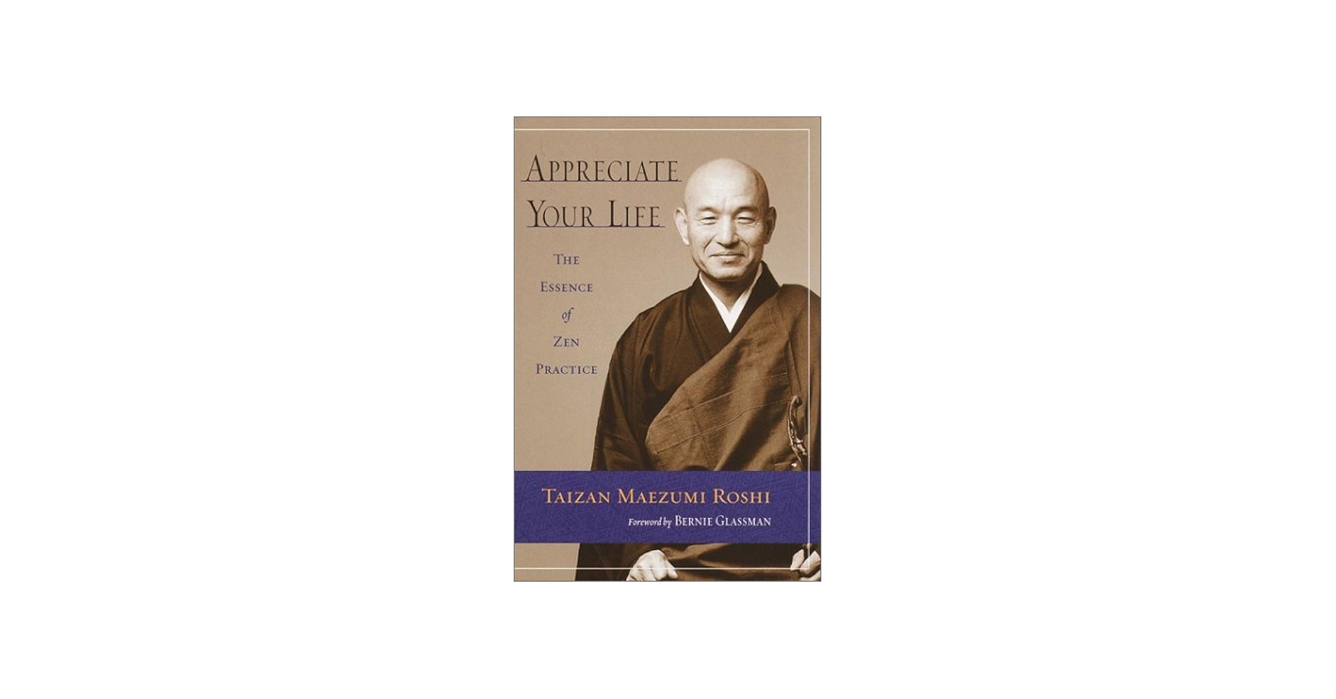 Appreciate Your Life: Zen Teachings of Taizan Maezumi Roshi