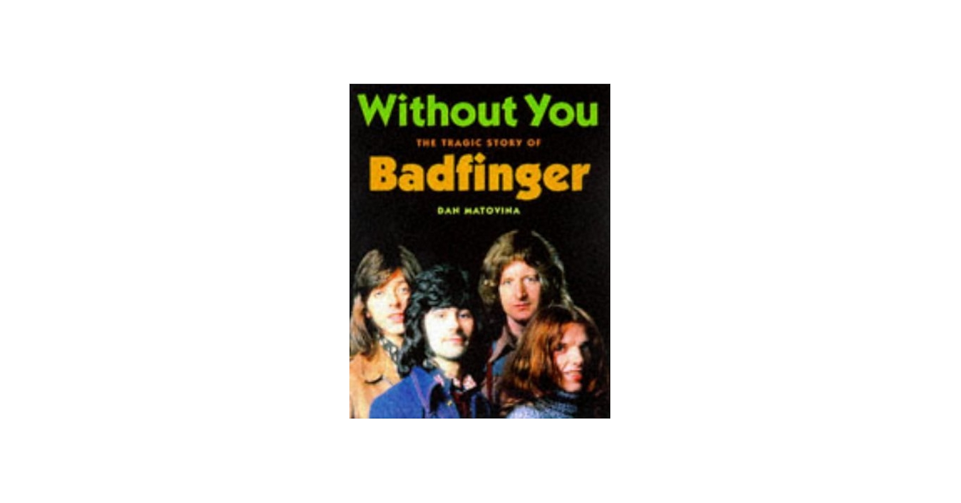 Without You: The Tragic Story of Badfinger: Matovina, Dan