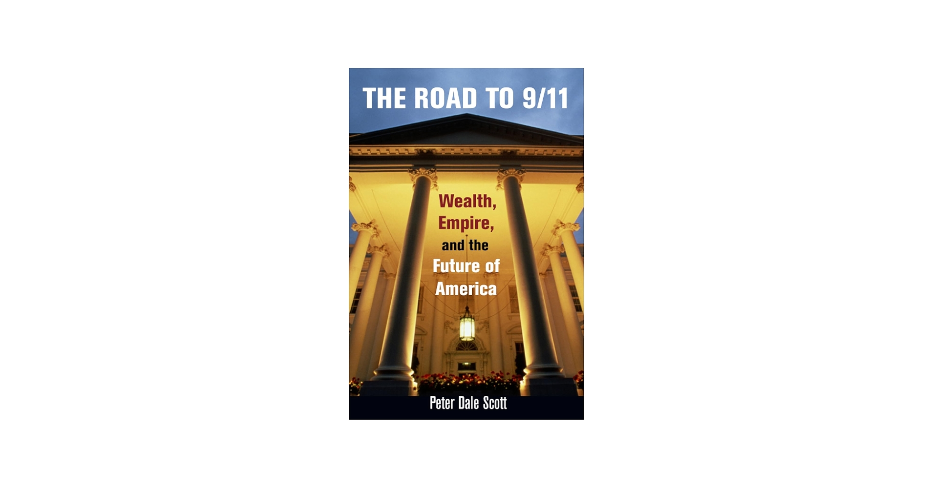 The Road to 9/11: Wealth, Empire, and the Future of America: Scott