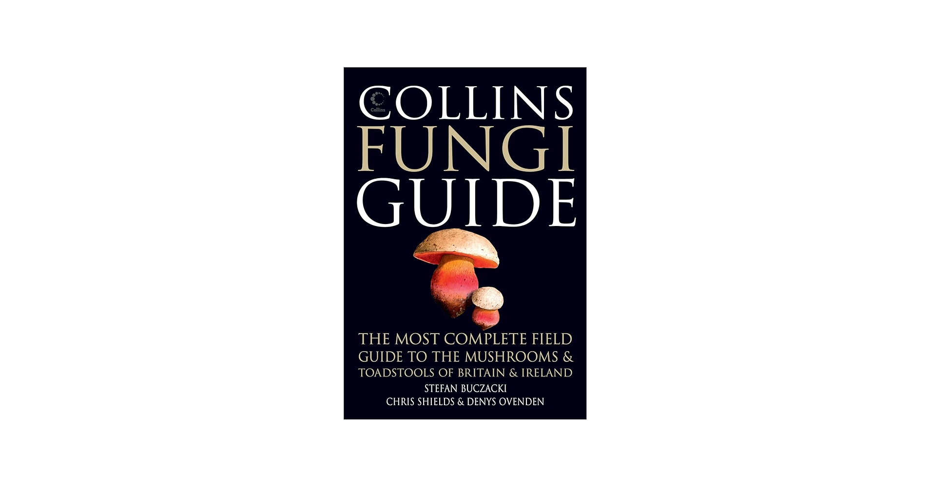 Collins Fungi Guide: The Most Complete Field Guide to the