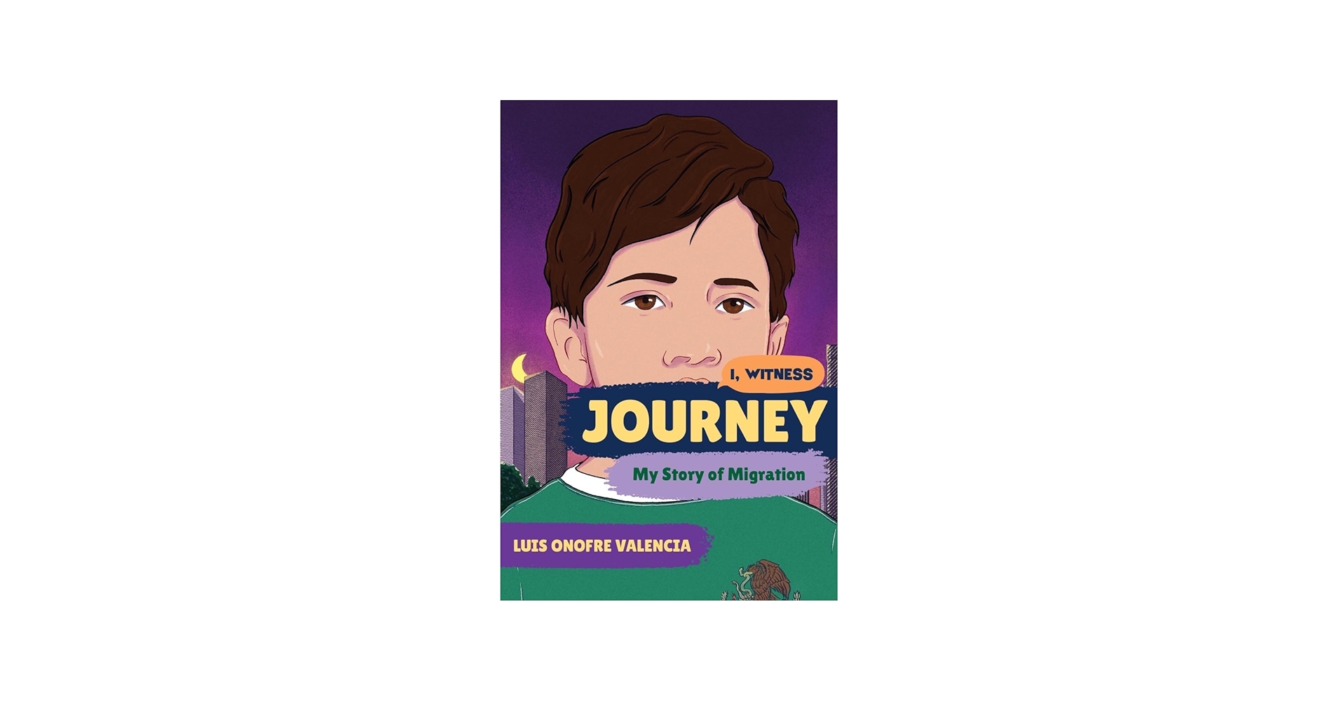 Journey: My Story of Migration (I, Witness): Onofre Valencia, Luis