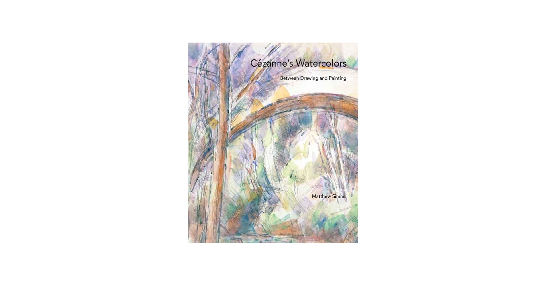 Cézanne's Watercolors: Between Drawing and Painting: Simms