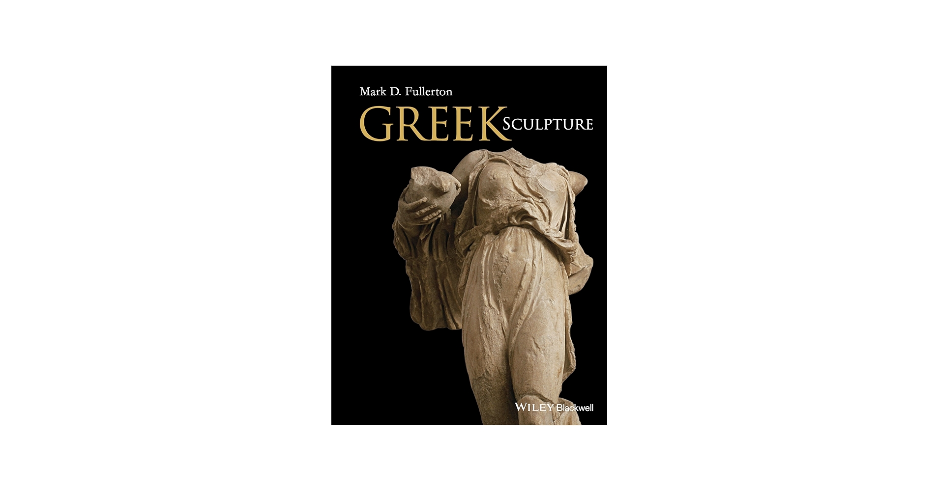 Greek Sculpture: Fullerton, Mark D.: 9781444339796: Amazon.com: Books
