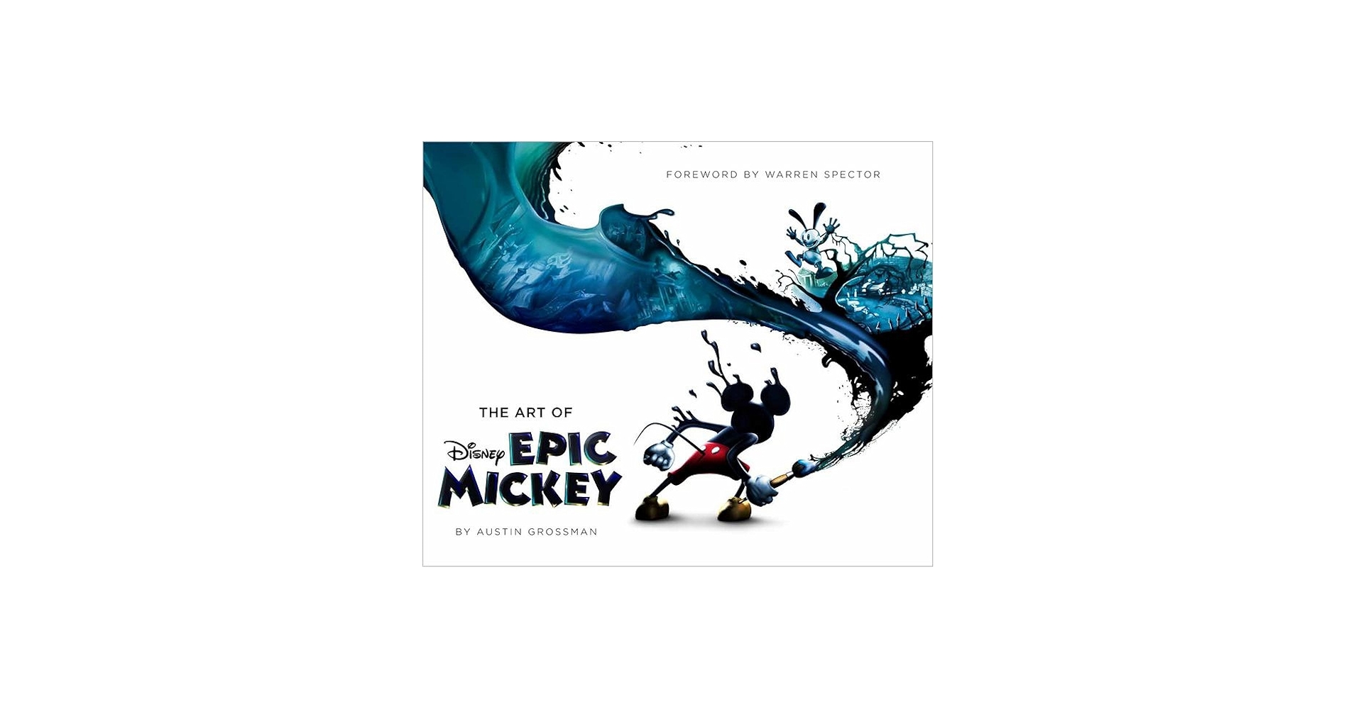 The Art of Disney Epic Mickey: Austin Grossman, Warren Spector