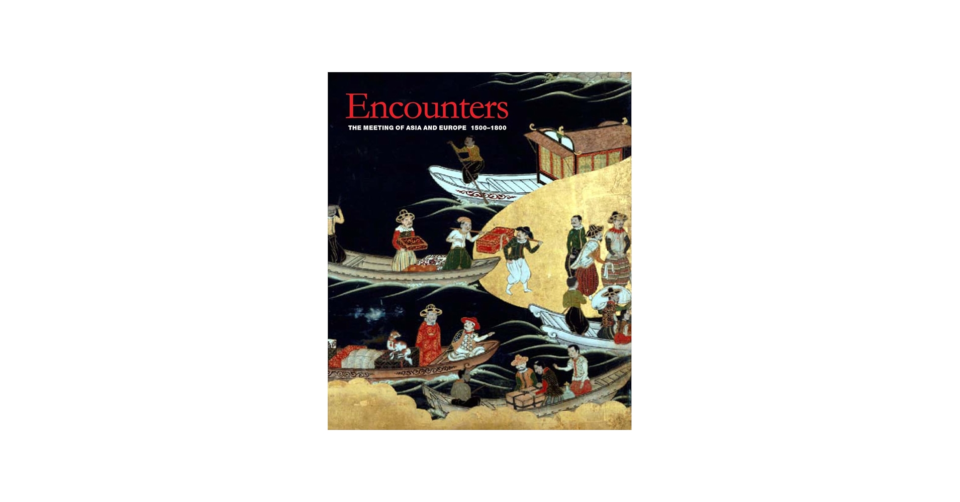 Encounters: The Meeting of Asia and Europe 1500 - 1800: Jackson