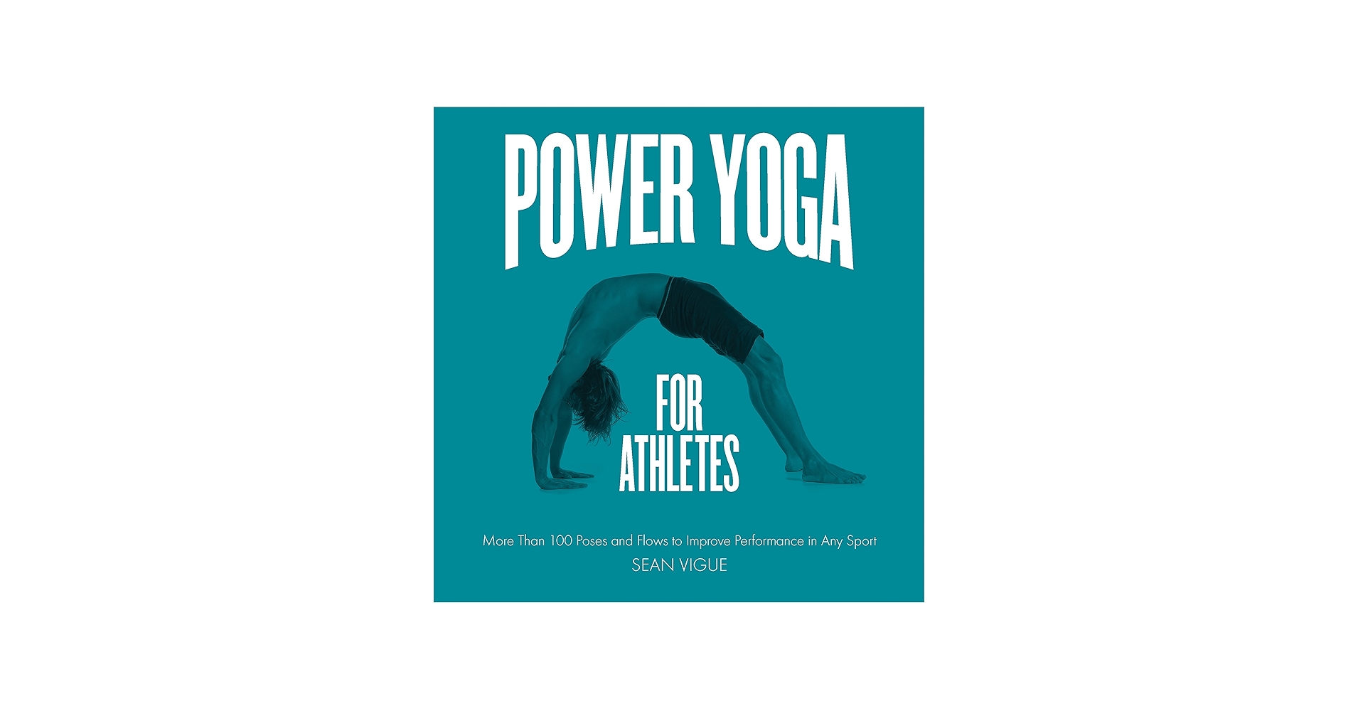 Power Yoga for Athletes: More than 100 Poses and Flows to Improve