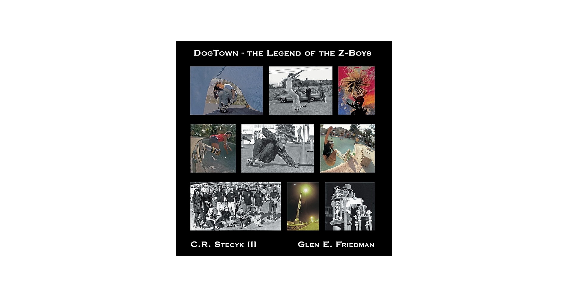 DogTown: The Legend of the Z-Boys: Friedman, Glen E., Stecyk, C.R.