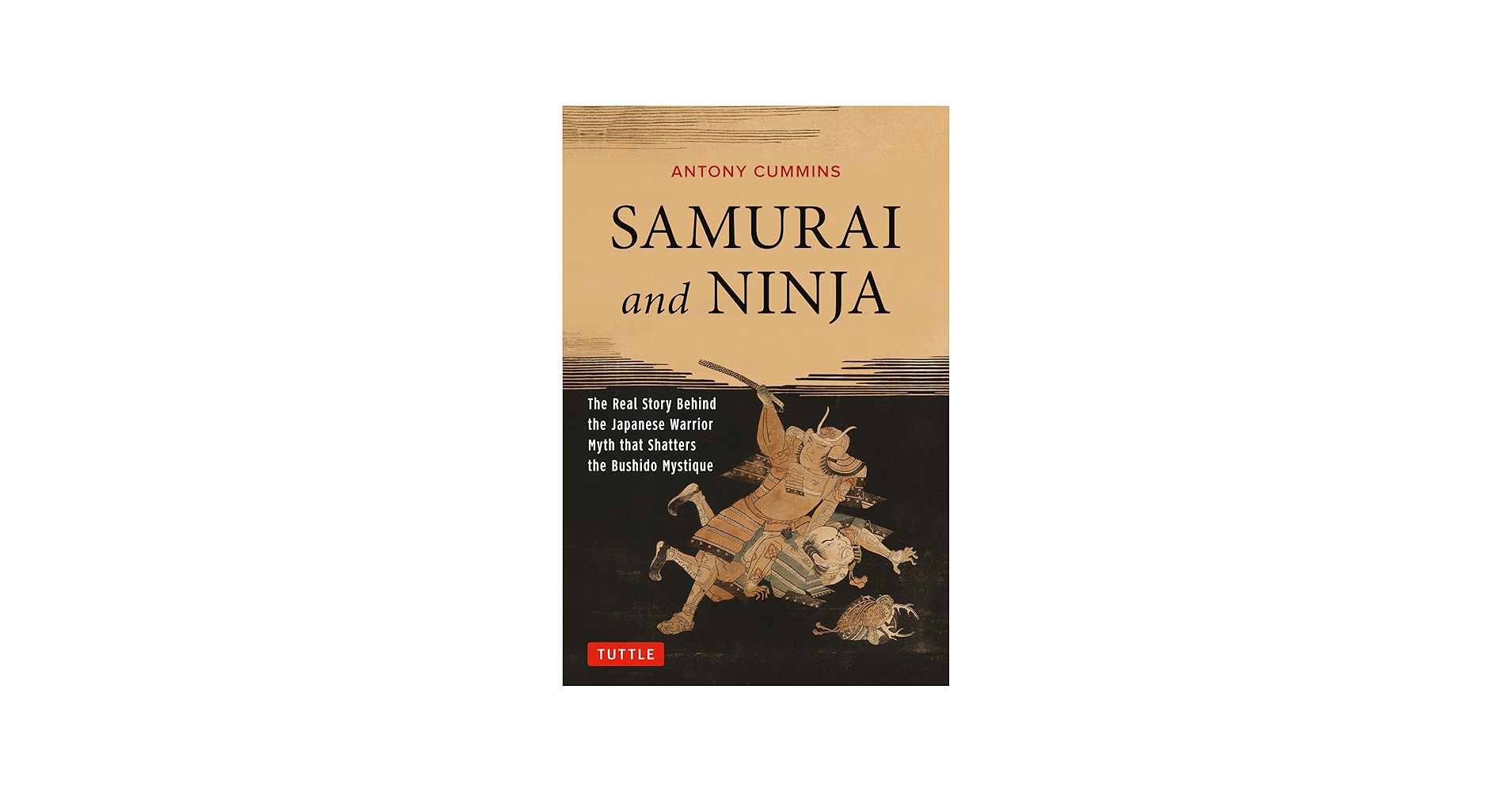Samurai and Ninja: The Real Story Behind the Japanese Warrior Myth