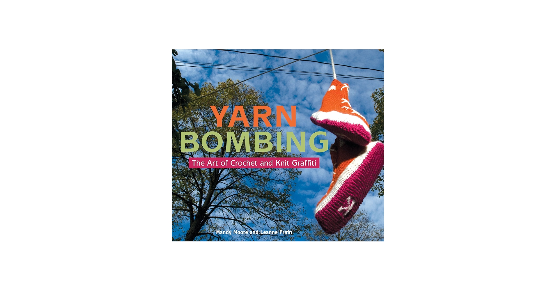 Yarn Bombing: The Art of Crochet and Knit Graffiti: Moore, Mandy