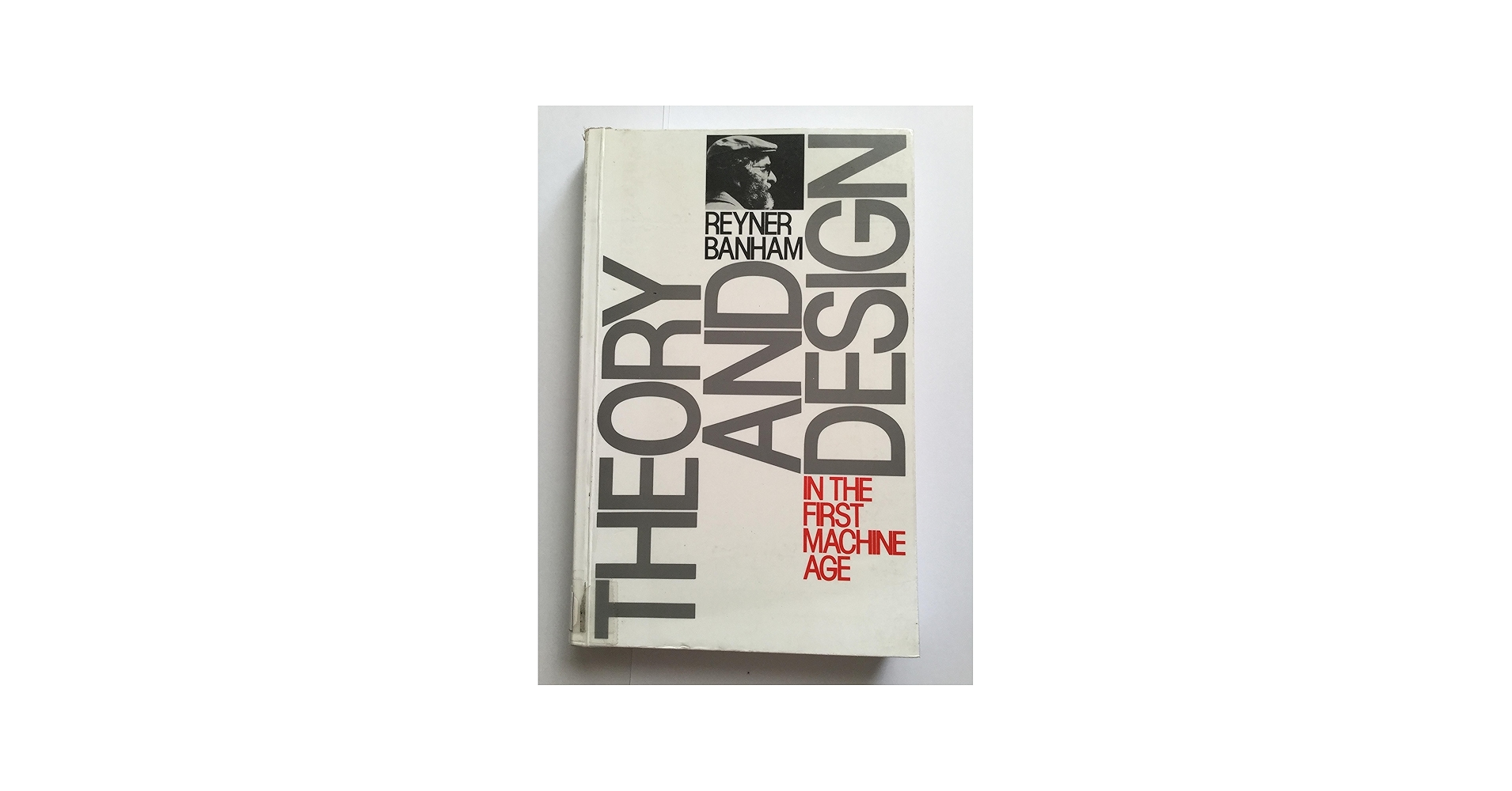 Theory and Design in the First Machine Age: Reyner Banham